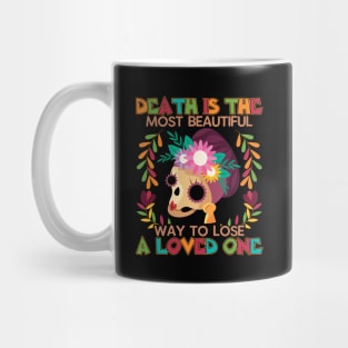 Death is the most beautiful  way to lose a loved one Mug